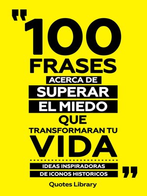 cover image of 100 Frases Acerca De Superar El Miedo Que Transformaran Tu Vida--Ideas Inspiradoras De Iconos Historicos